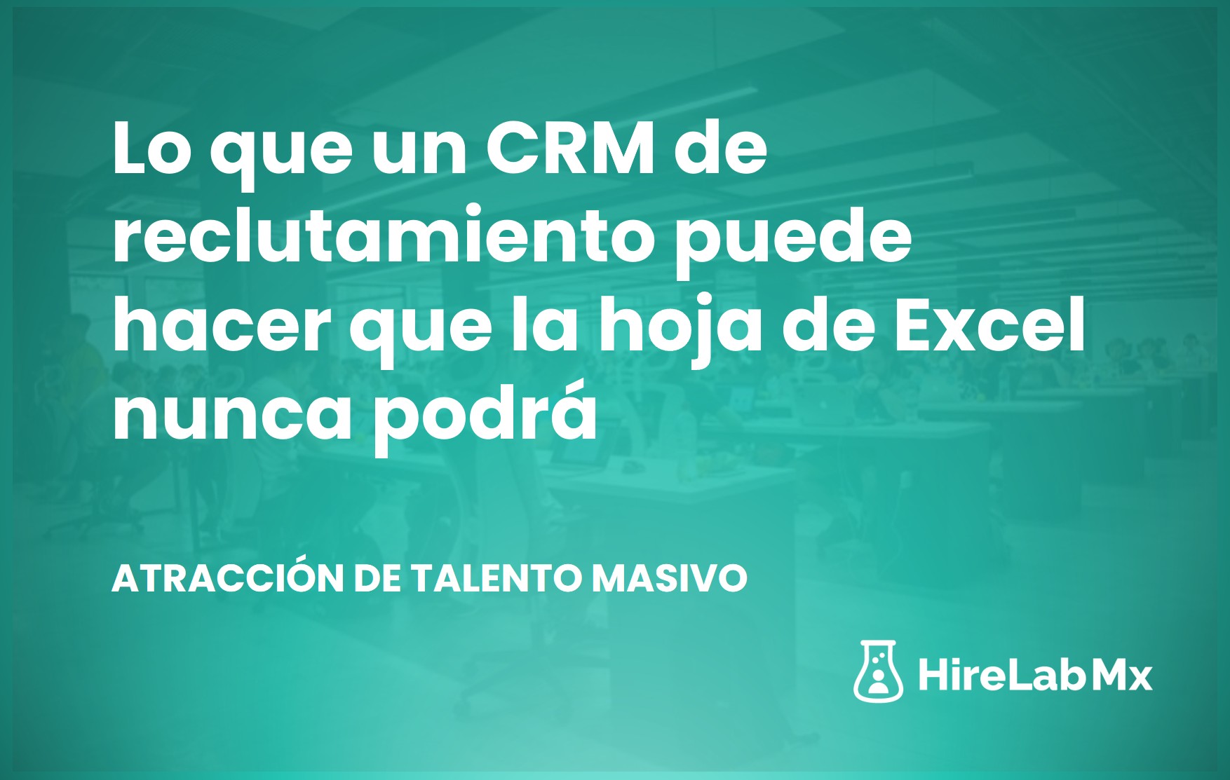Lo que un CRM de reclutamiento puede hacer que la hoja de Excel nunca podrá 